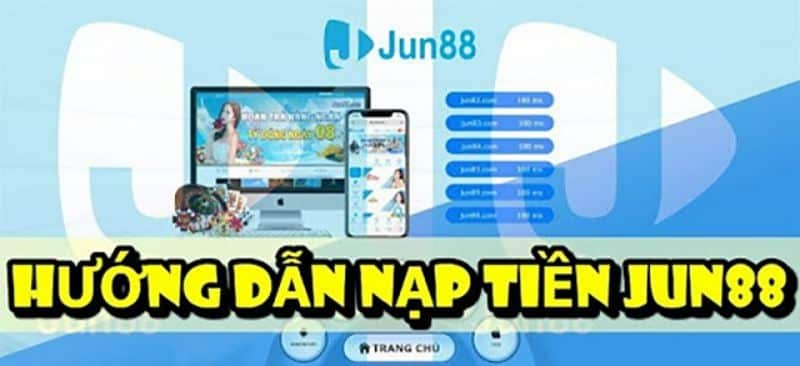 Hướng dẫn nạp tiền vào Jun88 siêu chi tiết