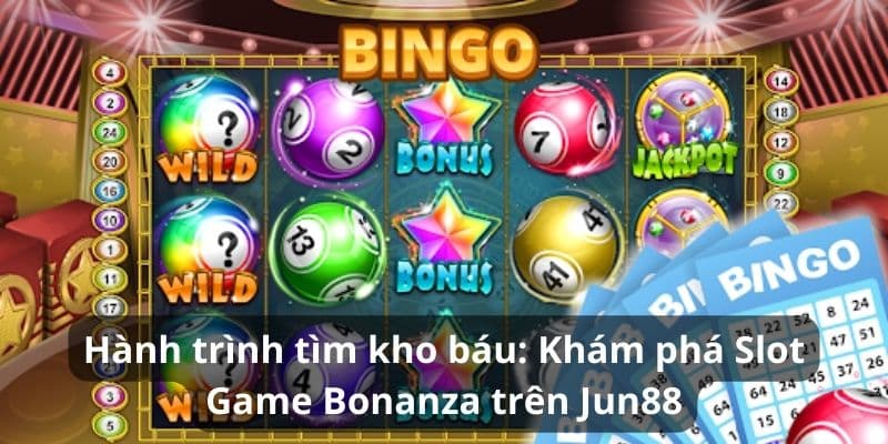 Hành trình tìm kho báu: Khám phá Slot Game Bonanza trên Jun88