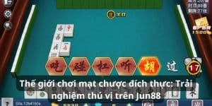 Thế giới chơi mạt chược đích thực: Trải nghiệm thú vị  trên Jun88