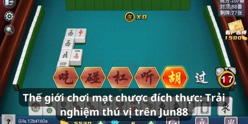 Thế giới chơi mạt chược đích thực: Trải nghiệm thú vị  trên Jun88