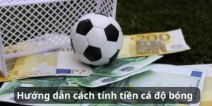 Hướng dẫn cách tính tiền cá độ bóng nhanh, chính xác trên Jun88